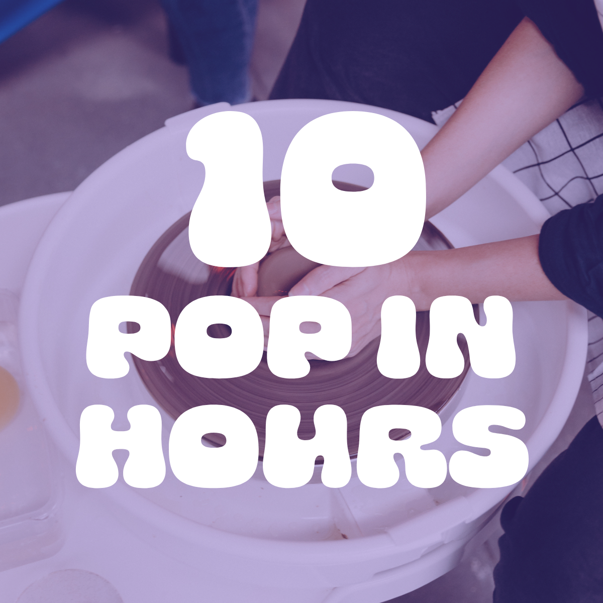 Pop Ins: 10 Hours