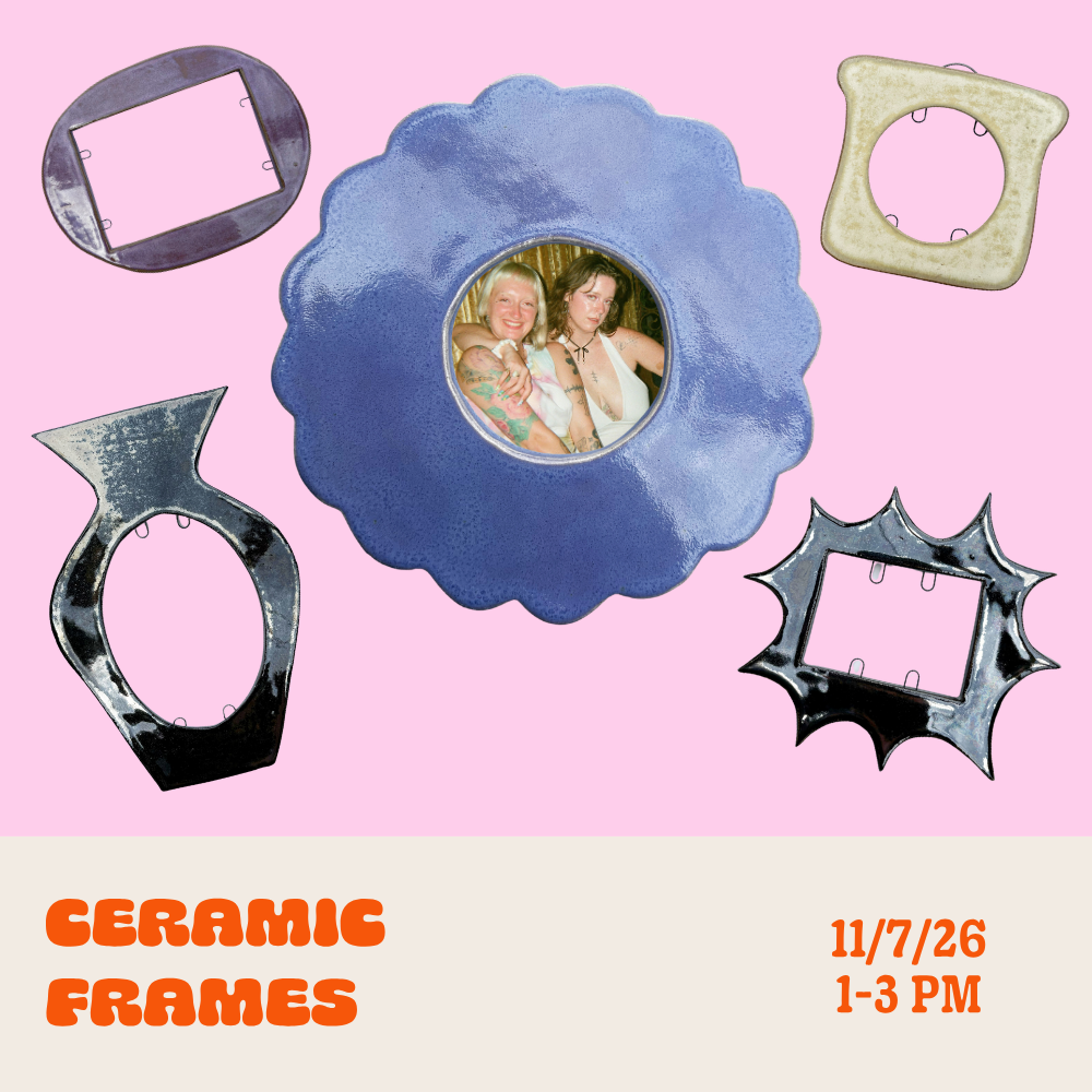 Ceramic Frame Workshop: Saturday • Nov 7th • 1pm - 3pm