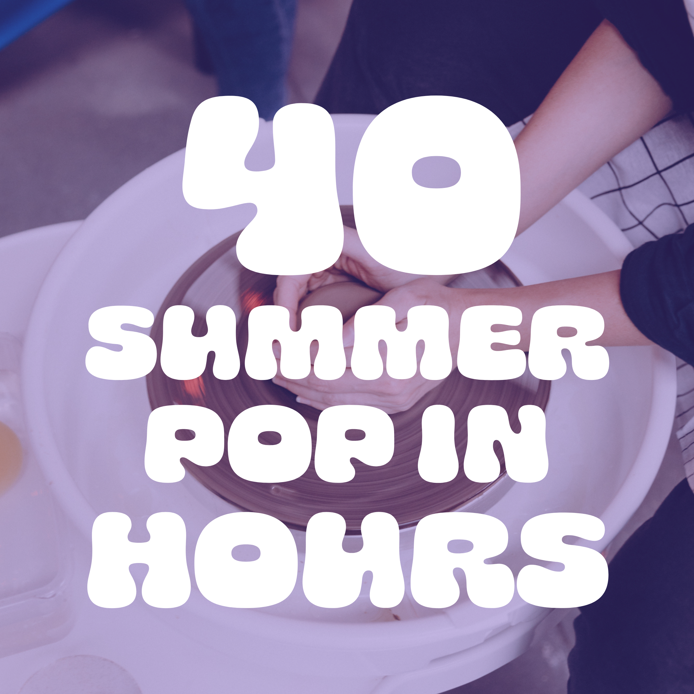 Summer Pop In: 40 Hours