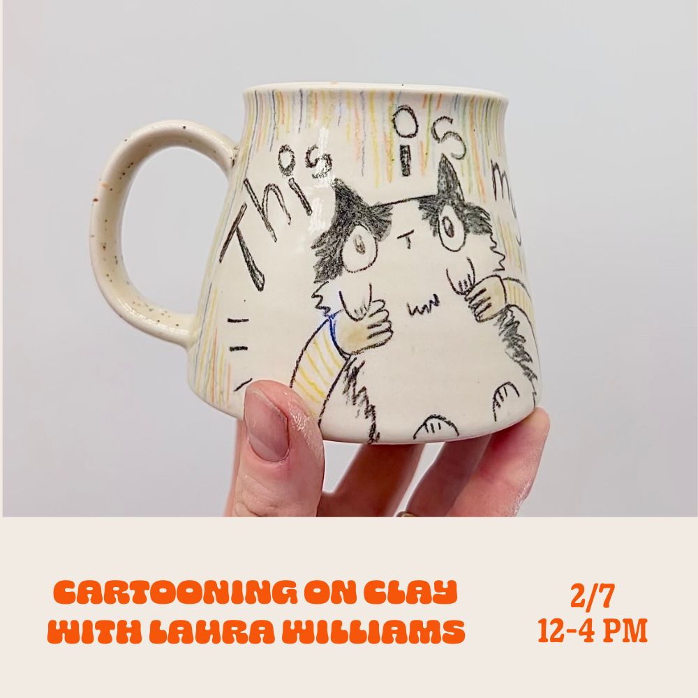 Cartooning on Clay with Laura Williams: Surface Design • Saturday • February 7th • 12pm - 4pm