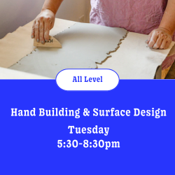 Hand Building: 6wks• Tuesday • January 13th - February 17th  • 5:30pm - 8:30pm