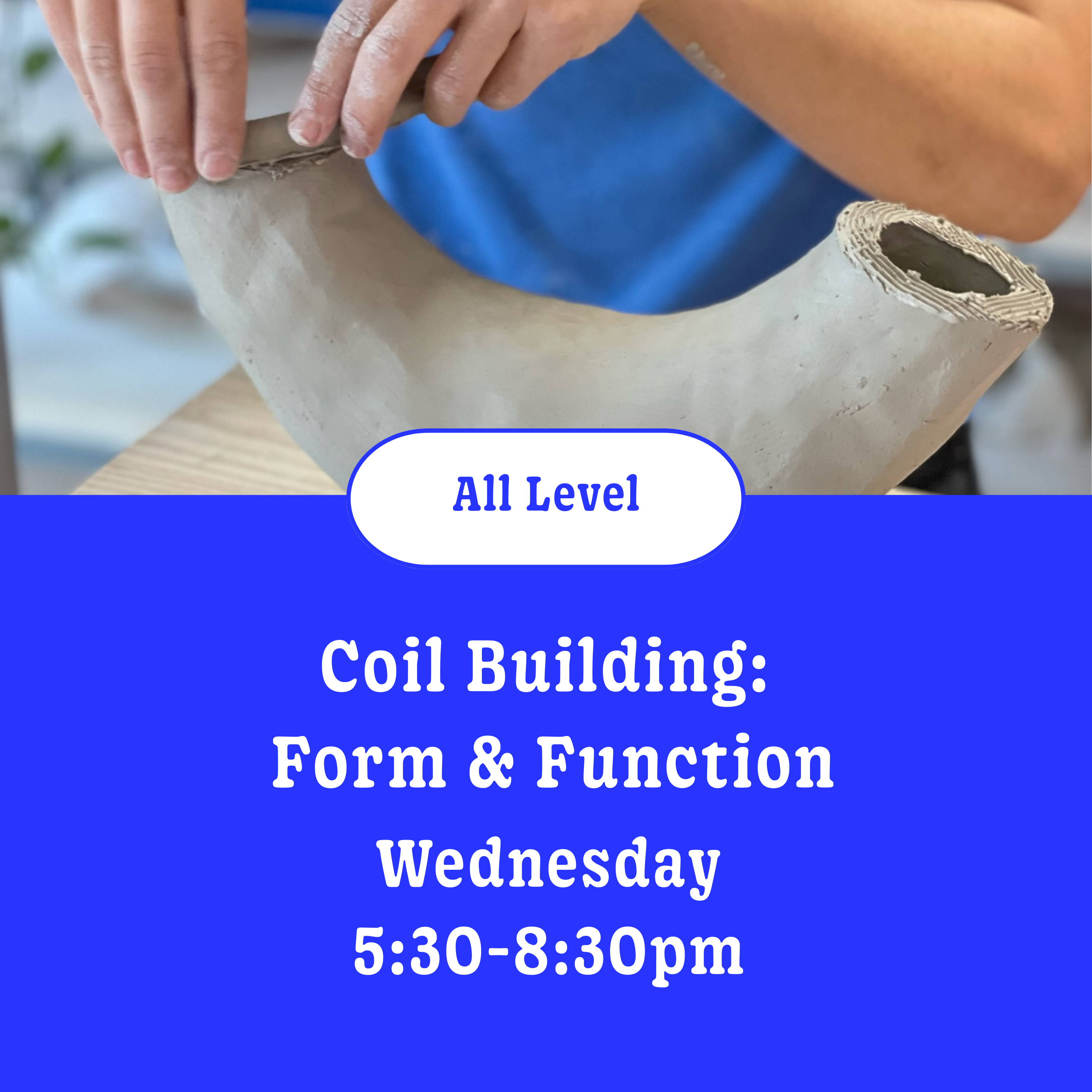 Coil building: 6 wks • Wednesday • 5:30pm - 8:30pm • April 15th - May 20th
