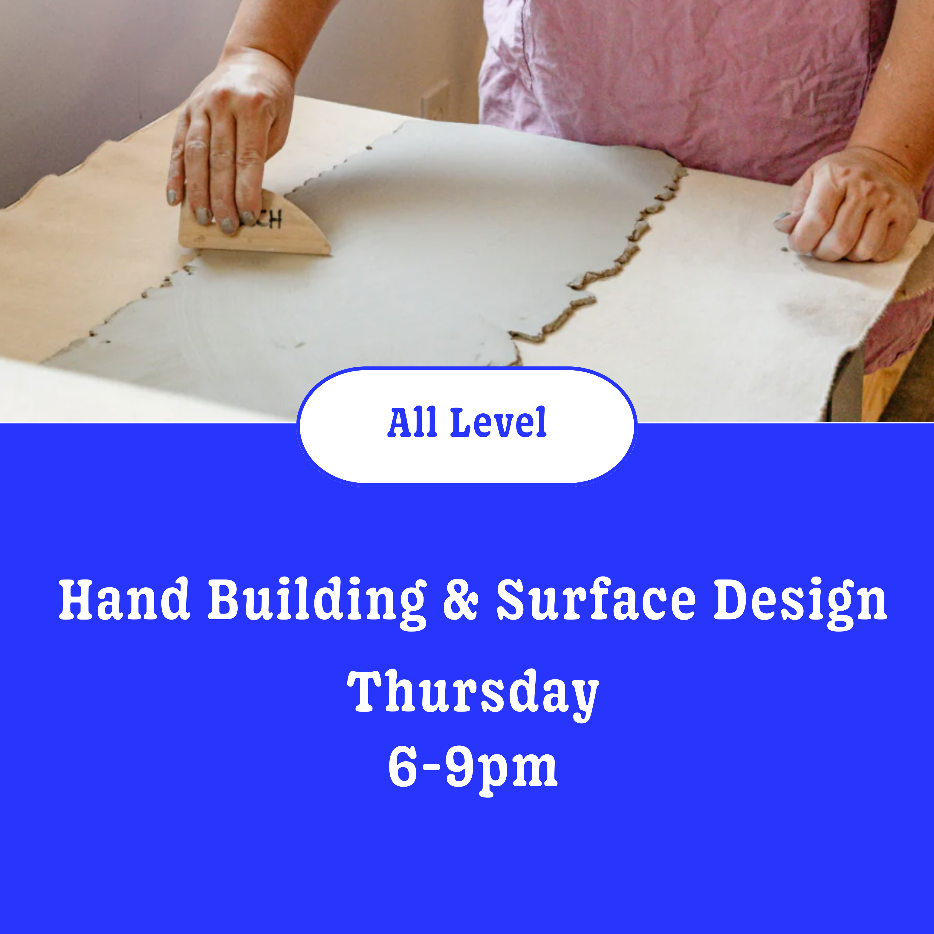 Hand Building: 6 wks• Thursday • 6pm - 9pm • April 16th - May 21st