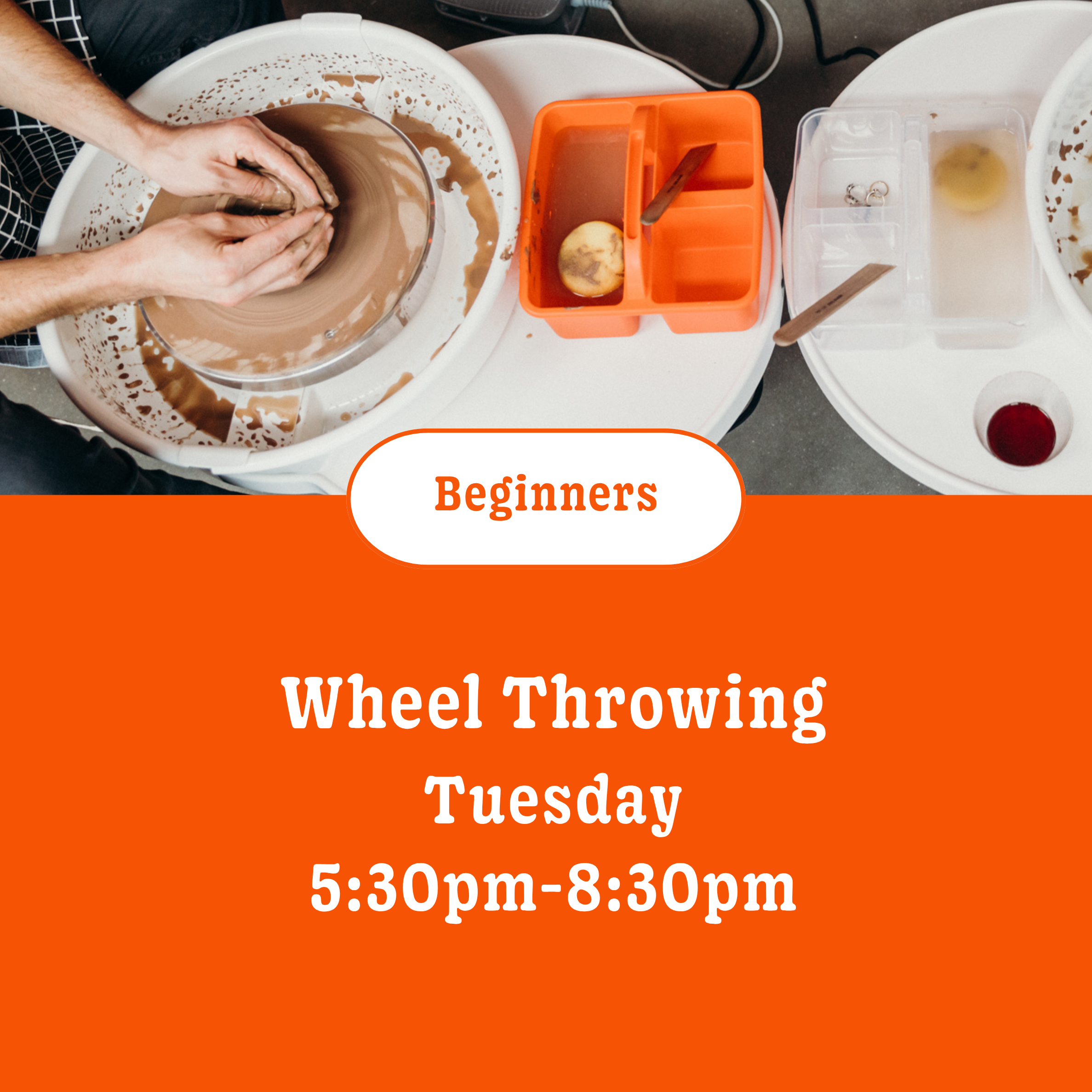 Wheel throwing: 6 wks • Tuesday • 5:30pm - 8:30pm (Beginners) • August 25th - September 29th