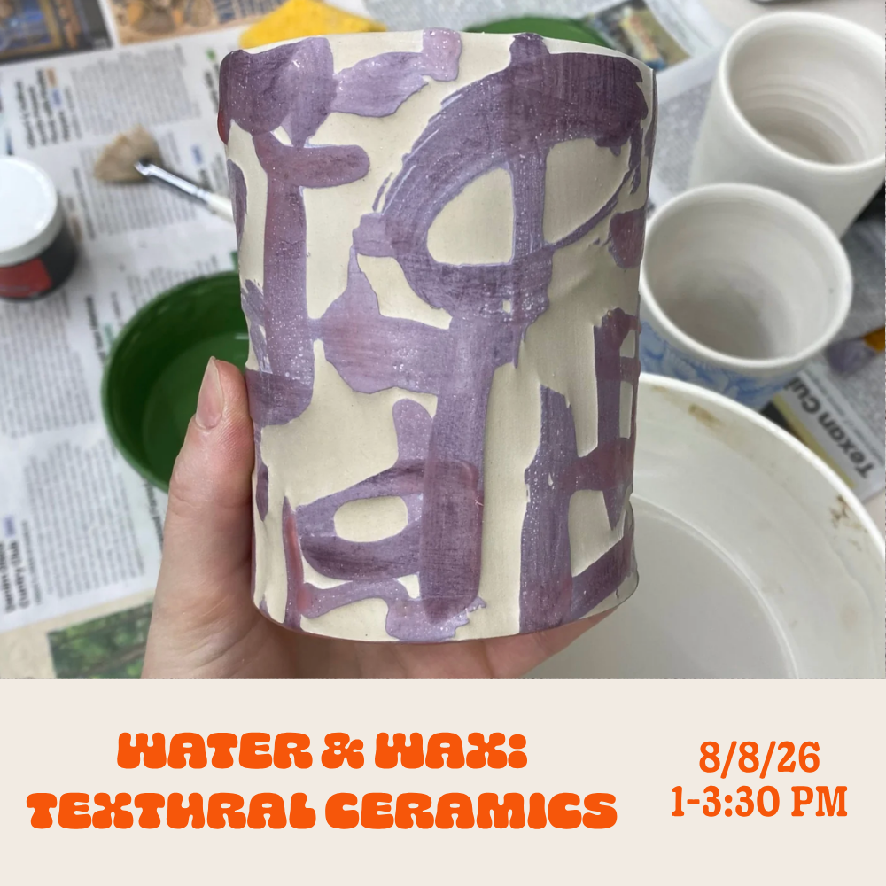 Water & Wax: Textural Ceramics: Saturday • August 8th, 1-3:30pm