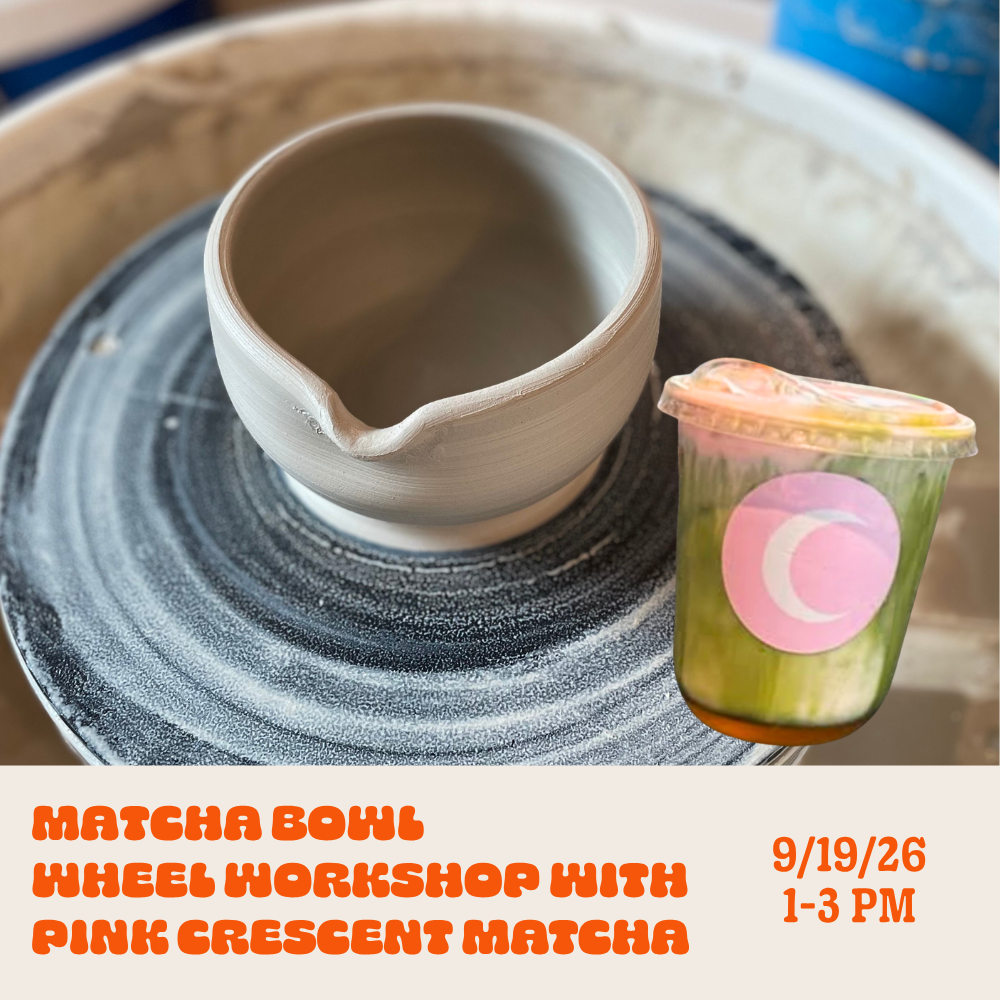 Matcha Bowl Wheel Workshop with Pink Crescent: Sunday • Sept 19th • 1-3pm